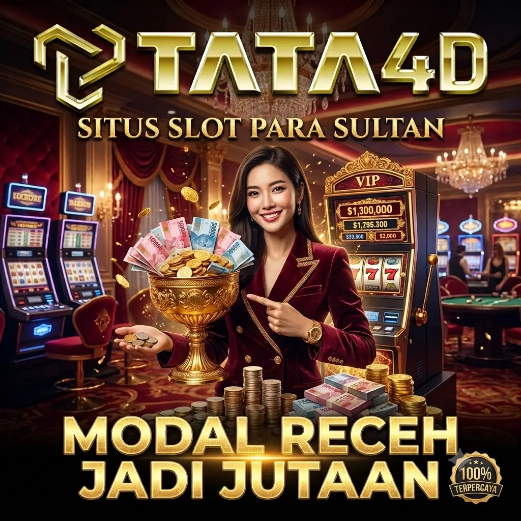 TATA4D : Situs Slot Para Sultan Modal Receh Jadi Jutaan